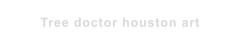 Tree doctor houston art